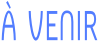 À VENIR