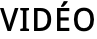 VIDÉO