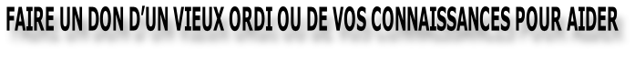 FAIRE UN DON D’UN VIEUX ORDI OU DE VOS CONNAISSANCES POUR AIDER