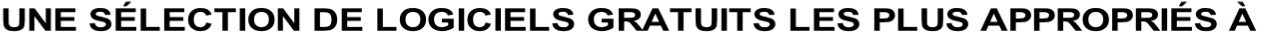 UNE SÉLECTION DE LOGICIELS GRATUITS LES PLUS APPROPRIÉS À NOS OBJECTIFS