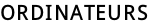 ORDINATEURS