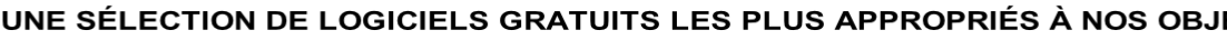 UNE SÉLECTION DE LOGICIELS GRATUITS LES PLUS APPROPRIÉS À NOS OBJECTIFS